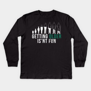 Getting Older Is'nt Fun - I Can't Believe How Old People Are Kids Long Sleeve T-Shirt